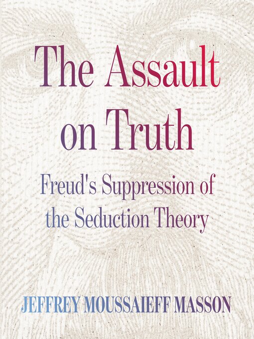 Title details for The Assault on Truth by Jeffrey Moussaieff  Masson - Available